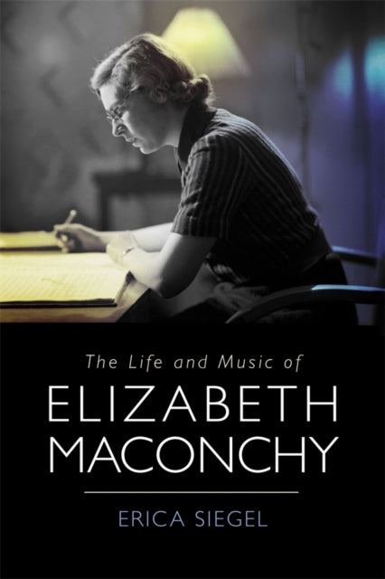 Book cover of: Life and Music of Elizabeth Maconchy. By: Erica Erica Siegel