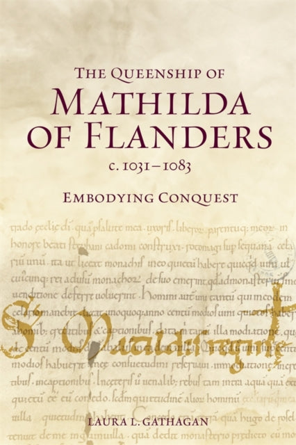 Book cover of: Queenship of Mathilda of Flanders, c. 1031-1083. By: Laura L. Gathagan