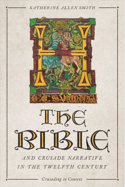 Book cover of: Bible and Crusade Narrative in the Twelfth Century. By: Katherine Katherine Smith
