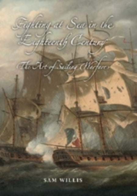 Book cover of: Fighting at Sea in the Eighteenth Century. By: Sam Willis