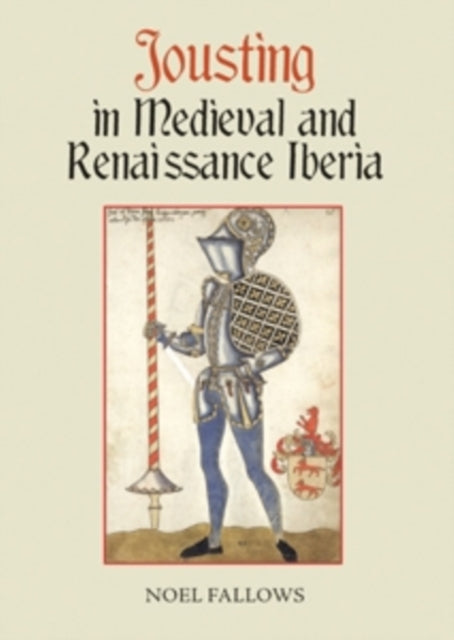 Book cover of: Jousting in Medieval and Renaissance Iberia. By: Noel Fallows