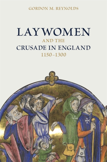 Book cover of: Laywomen and the Crusade in England, 1150-1300. By: Gordon M. Reynolds
