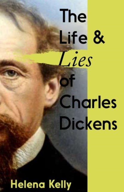 Book cover of: Life and Lies of Charles Dickens. By: Helena Kelly