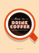 Book cover of: How to Drink Coffee. By: Sarah Ford