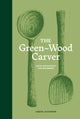 Green-Wood Carver, Slow woodcraft for beginners 9781837760640 Samuel Alexander