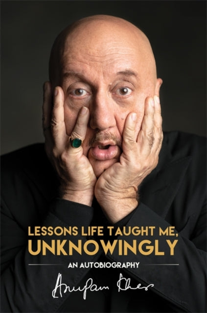 Book cover of: Lessons Life Taught Me, Unknowingly. By: Anupam Kher