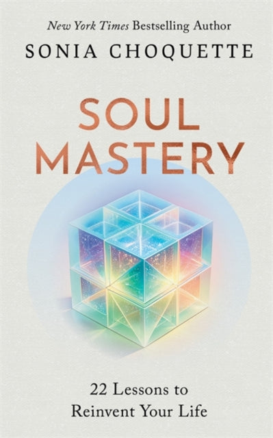 Soul Mastery, 22 Lessons to Reinvent Your Life 9781837822461 CHOQUETTE, SONIA