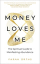 Money Loves Me, The Spiritual Guide to Manifesting Abundance 9781837822843 Farah Orths