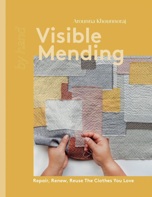 Visible Mending, Repair, Renew, Reuse The Clothes You Love 9781837830732 Arounna Khounnoraj