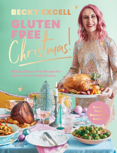 Gluten Free Christmas (The Sunday Times Bestseller), 80 Easy Gluten-Free Recipes for a Stress-Free Festive Season 9781837831203 Becky Excell