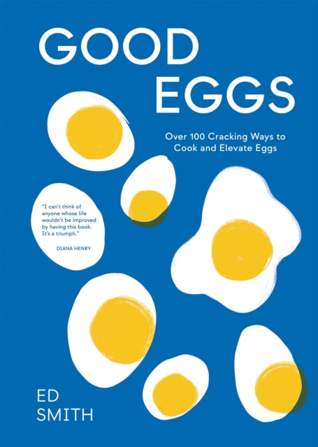 Good Eggs, Over 100 Cracking Ways to Cook and Elevate Eggs 9781837831388 Ed Smith