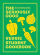 Book cover of: Seriously Good Veggie Student Cookbook. By: Quadrille