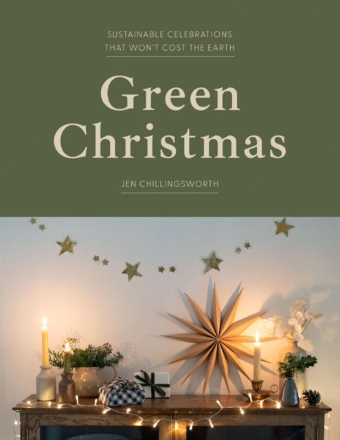 Green Christmas, Sustainable Celebrations that Won’t Cost the Earth 9781837832736 Jen Chillingsworth