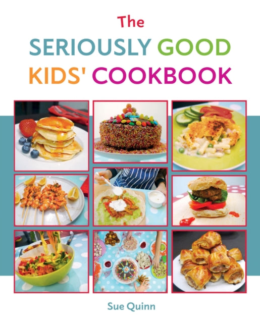 Book cover of: Seriously Good Kids' Cookbook. By: Sue Quinn