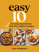 Easy 10, 10 Everyday Ingredients, 100 Fuss-free Dinner Recipes 9781837833191 Amy Sheppard