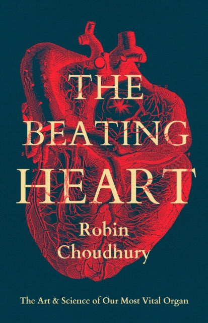 Beating Heart, The Art and Science of Our Most Vital Organ 9781837931767 Robin Choudhury