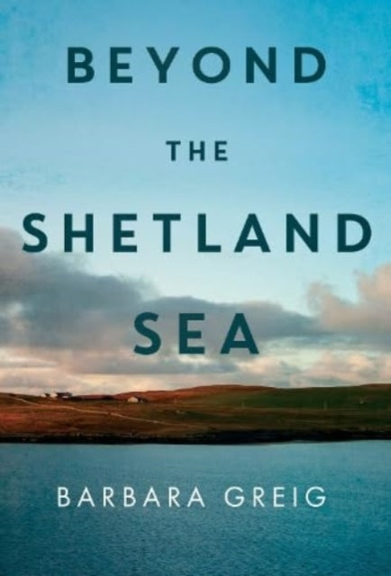 Book cover of: Beyond The Shetland Sea. By: Barbara Greig