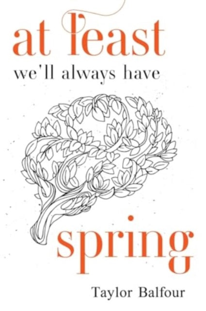 Book cover of: At Least We'll Always Have Spring. By: Taylor Balfour