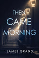 Book cover of: Then Came Morning
