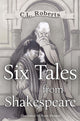 Book cover of: Six Tales From Shakespeare. By: C. L. Roberts