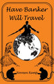 Book cover of: Have Banker Will Travel