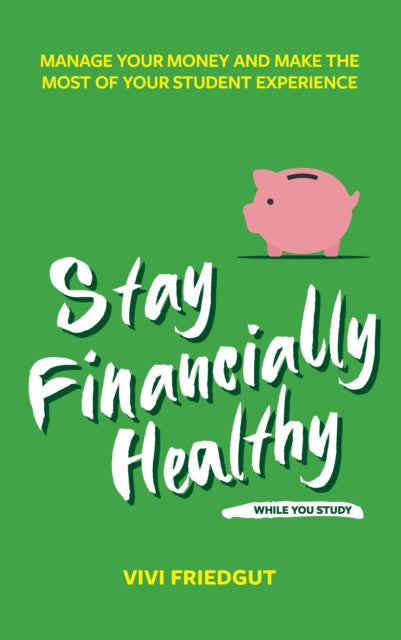 Book cover of: Stay Financially Healthy While You Study. By: Vivi Friedgut