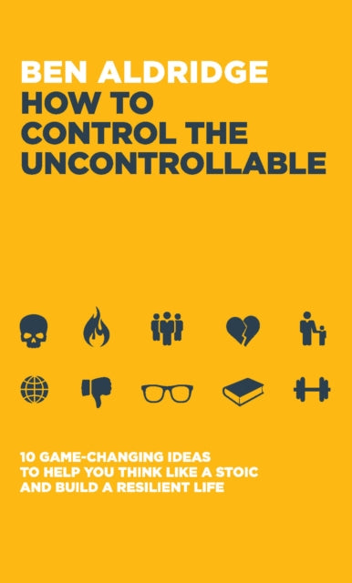 Book cover of: How to Control the Uncontrollable. By: Ben Aldridge