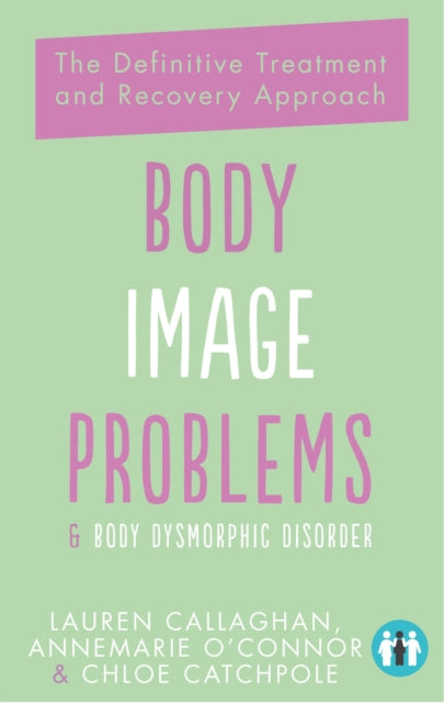 Book cover of: Body Image Problems and Body Dysmorphic Disorder. By: Annemarie O'Connor