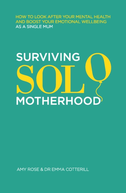 Surviving Solo Motherhood, How to Look After Your Mental Health and Boost Your Emotional Wellbeing as a Single Mom 9781837963812 Amy Rose