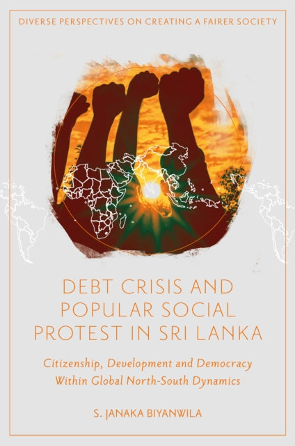 Book cover of: Debt Crisis and Popular Social Protest in Sri Lanka. By: S. Janaka Biyanwila