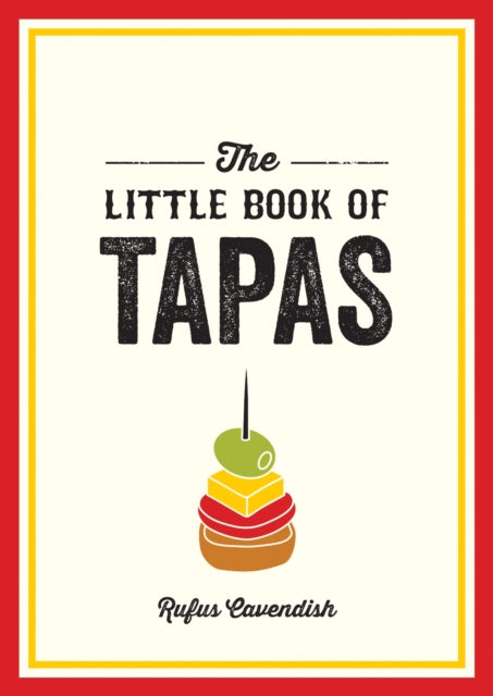 Little Book of Tapas, A Pocket Guide to the Wonderful World of Tapas, Featuring Recipes, Trivia and More 9781837991242 Rufus Cavendish