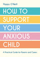 Book cover of: How to Support Your Anxious Child. By: Poppy O'Neill