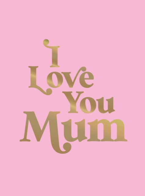 Book cover of: I Love You Mum. By: Summersdale Publishers