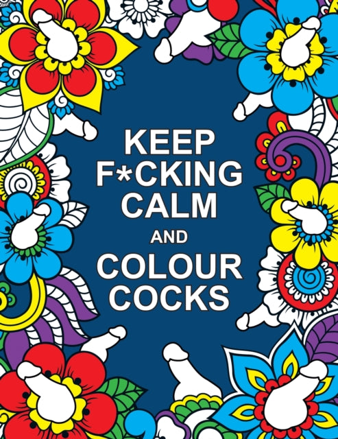 Book cover of: Keep F*cking Calm and Colour Cocks. By: Summersdale Publishers