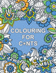 Book cover of: Colouring for C*nts. By: Summersdale Publishers