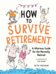 How to Survive Retirement, A Hilarious Guide for the Recently Retired 9781837995110 Kate Freeman