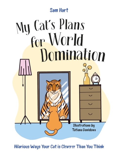 My Cat's Plans for World Domination, Hilarious Ways Your Cat is Cleverer Than You Think 9781837996490 Sam Hart