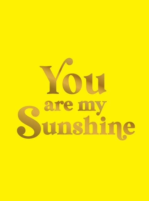 Book cover of: You Are My Sunshine. By: Summersdale Publishers