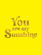 Book cover of: You Are My Sunshine. By: Summersdale Publishers