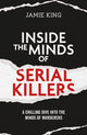 Book cover of: Inside the Minds of Serial Killers. By: KING, JAMIE