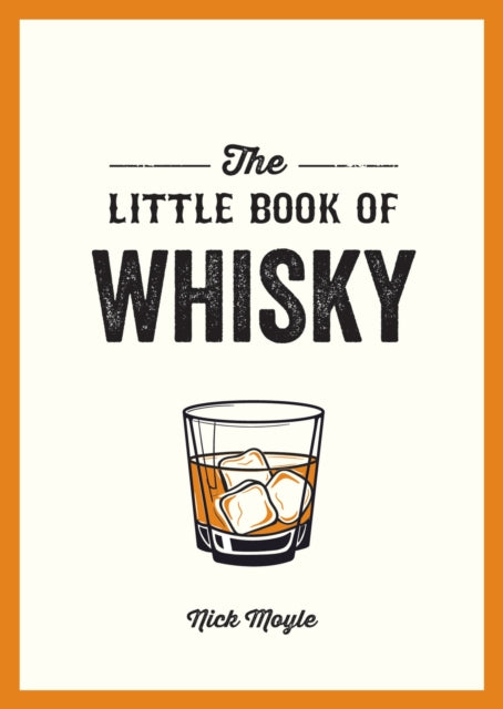 Little Book of Whisky, A Pocket Guide to the Wonderful World of Whisky, Including its History, Culture, Trivia and More 9781837996735 Nick Moyle