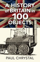 Book cover of: History of Britain in 100 Objects. By: Paul Chrystal