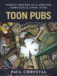 Book cover of: Toon Pubs - Public Houses In & Around Newcastle-upon-Tyne. By: Paul Chrystal