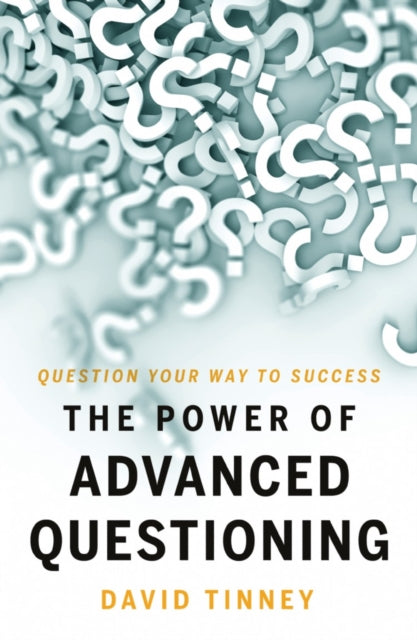 Book cover of: Power of Advanced Questioning. By: David Tinney