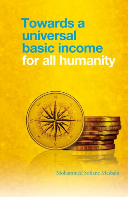 Book cover of: Towards a Universal Basic Income for All Humanity. By: Mohammed Sofiane Mesbahi