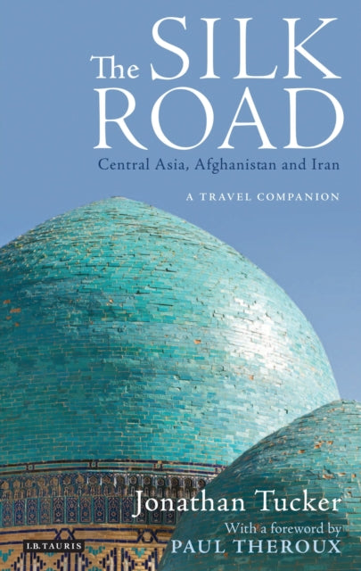 Book cover of: Silk Road: Central Asia, Afghanistan and Iran. By: Jonathan Tucker