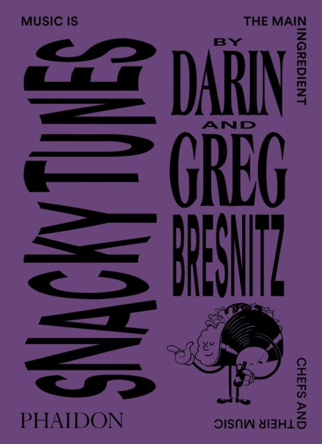 Snacky Tunes, Music is the Main Ingredient, Chefs and Their Music 9781838661366 Darin Bresnitz