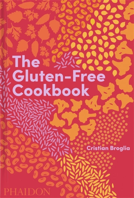 Gluten-Free Cookbook, 350 delicious and naturally gluten-free recipes from more than 80 countries 9781838663131 Cristian Broglia