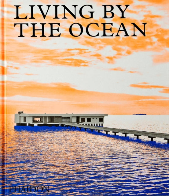 Book cover of: Living by the Ocean. By: Phaidon Editors