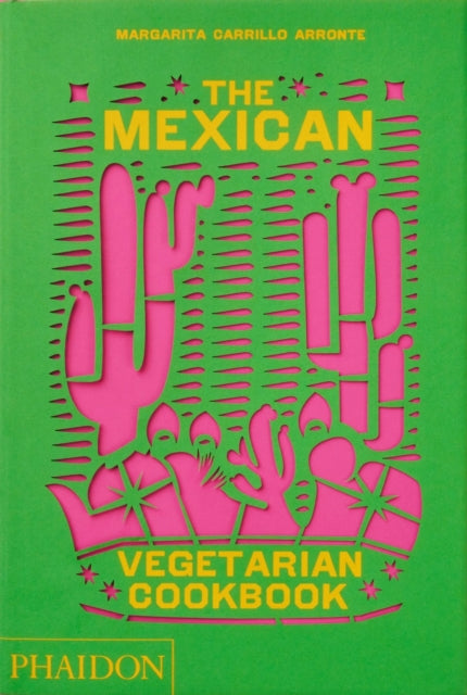 Mexican Vegetarian Cookbook, 400 authentic everyday recipes for the home cook 9781838665265 Margarita Carrillo Arronte